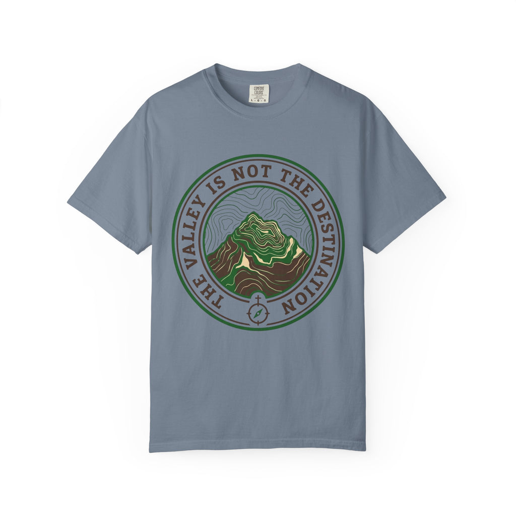 The Valley Is Not The Destination T-Shirt