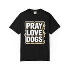 Pray Love Dogs T-Shirt