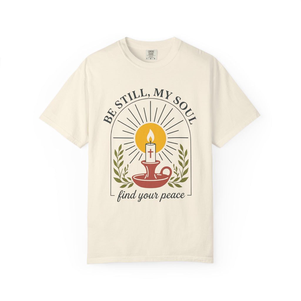 Be Still, My Soul T-Shirt